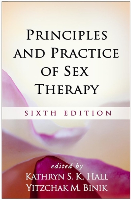 Principles and Practice of Sex Therapy, Sixth Edition : Sixth Edition, Hardback Book