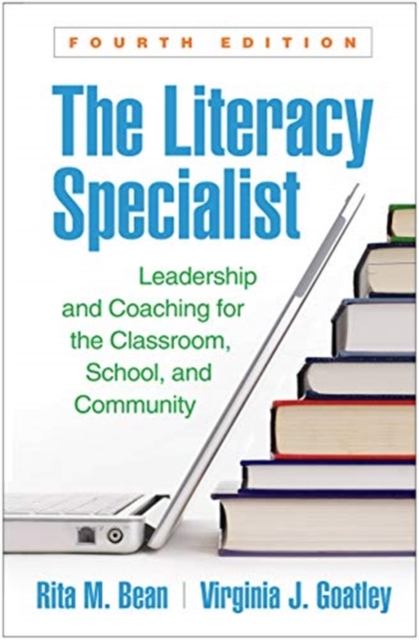 The Literacy Specialist, Fourth Edition : Leadership and Coaching for the Classroom, School, and Community, Hardback Book