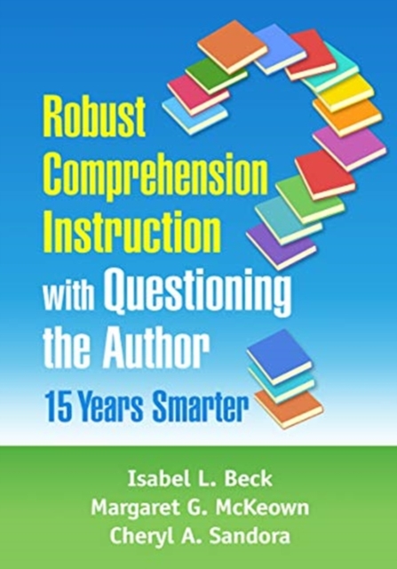 Robust Comprehension Instruction with Questioning the Author : 15 Years Smarter, Paperback / softback Book