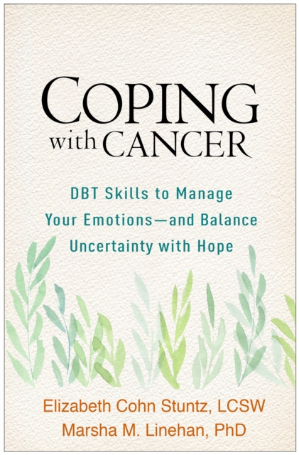 Coping with Cancer : DBT Skills to Manage Your Emotions--and Balance Uncertainty with Hope, PDF eBook
