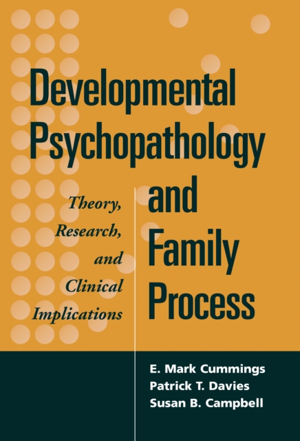 Developmental Psychopathology and Family Process : Theory, Research, and Clinical Implications, PDF eBook