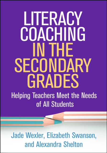 Literacy Coaching in the Secondary Grades : Helping Teachers Meet the Needs of All Students, PDF eBook