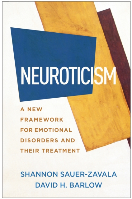 Neuroticism : A New Framework for Emotional Disorders and Their Treatment, PDF eBook