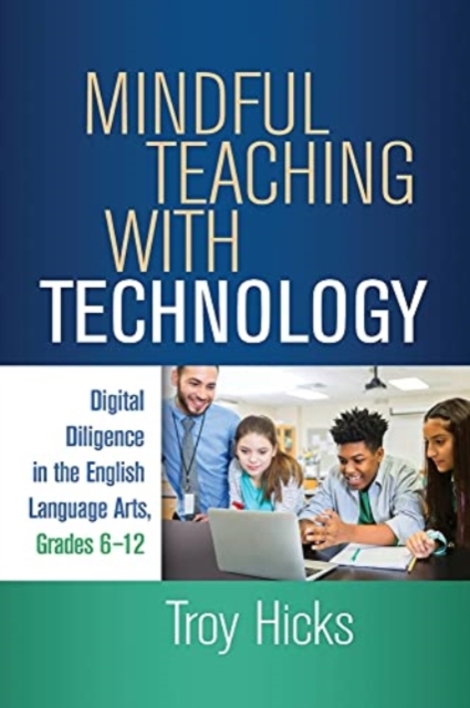 Mindful Teaching with Technology : Digital Diligence in the English Language Arts, Grades 6-12, Hardback Book