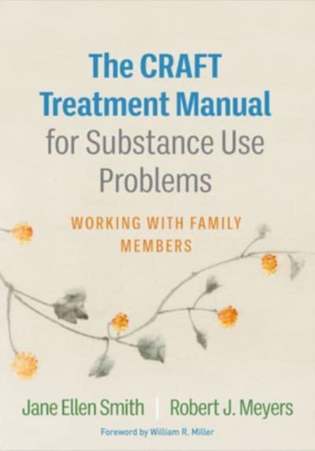 The CRAFT Treatment Manual for Substance Use Problems : Working with Family Members, Hardback Book