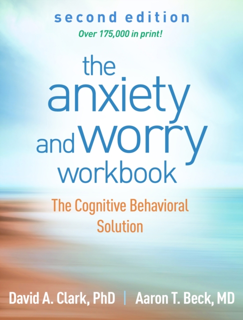 The Anxiety and Worry Workbook : The Cognitive Behavioral Solution, PDF eBook