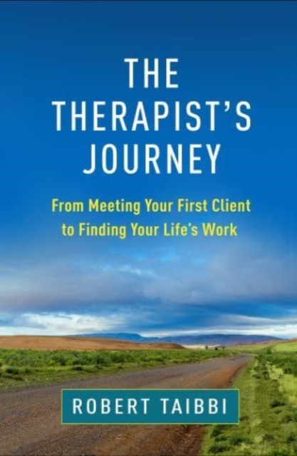 The Therapist's Journey : From Meeting Your First Client to Finding Your Life’s Work, Hardback Book