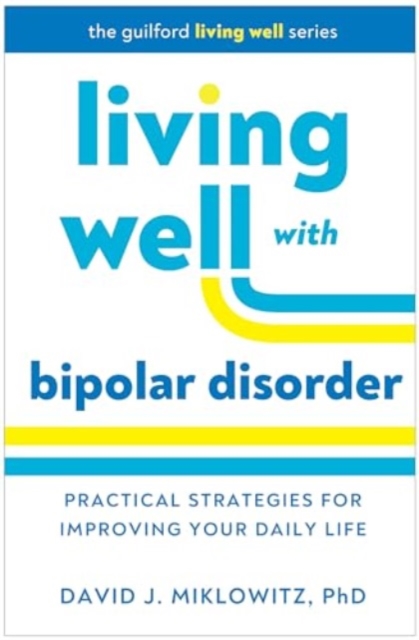 Living Well with Bipolar Disorder : Practical Strategies for Improving Your Daily Life, Hardback Book