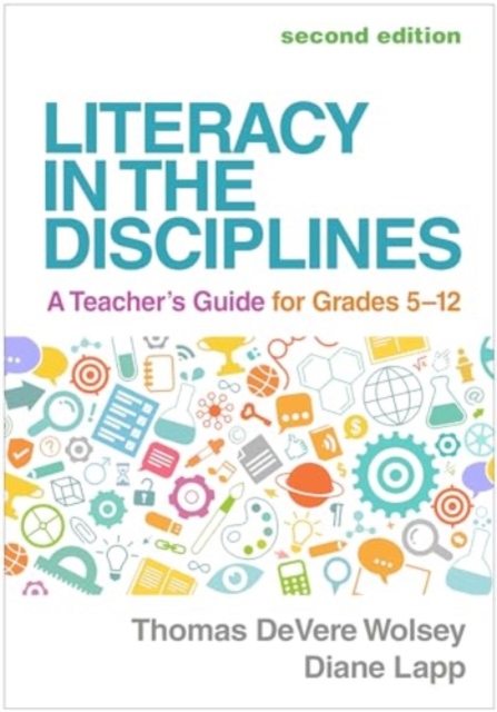 Literacy in the Disciplines, Second Edition : A Teacher's Guide for Grades 5-12, Hardback Book