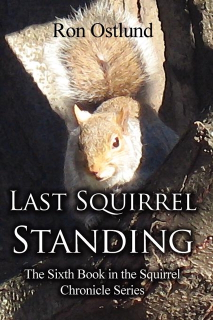 Last Squirrel Standing : The Sixth Book in the Squirrel Chronicle Series, Paperback / softback Book