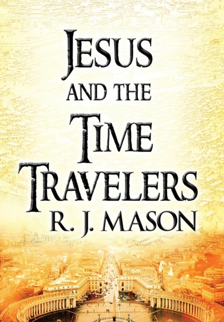 Jesus and the Time Travelers, Hardback Book