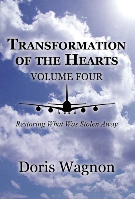 Transformation of the Hearts Volume Four : Restoring What Was Stolen Away, Hardback Book