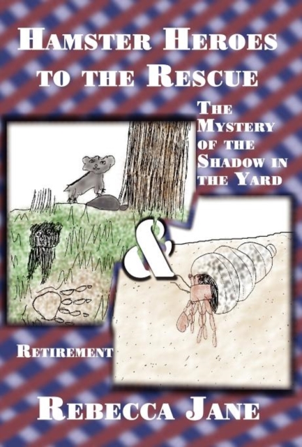Hamster Heroes to the Rescue : The Mystery of the Shadow in the Yard & Retirement, Hardback Book
