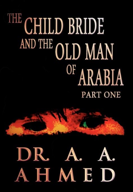 The Child Bride and the Old Man of Arabia : Part One, Hardback Book