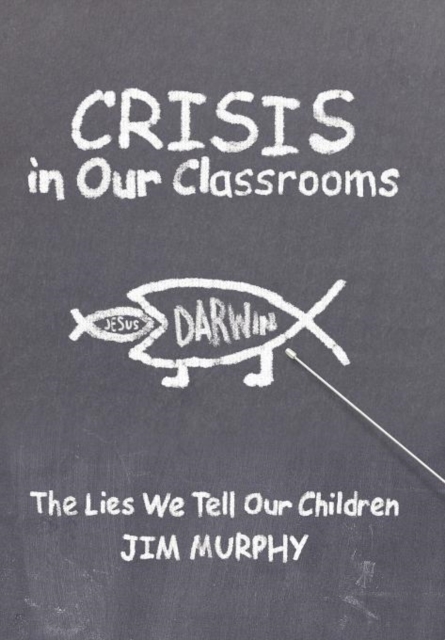 Crisis in Our Classrooms : The Lies We Tell Our Children, Hardback Book