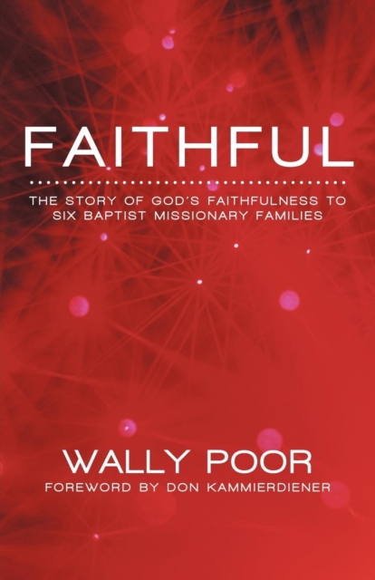 Faithful : The Story of God's Faithfulness to Six Baptist Missionary Families, Paperback / softback Book