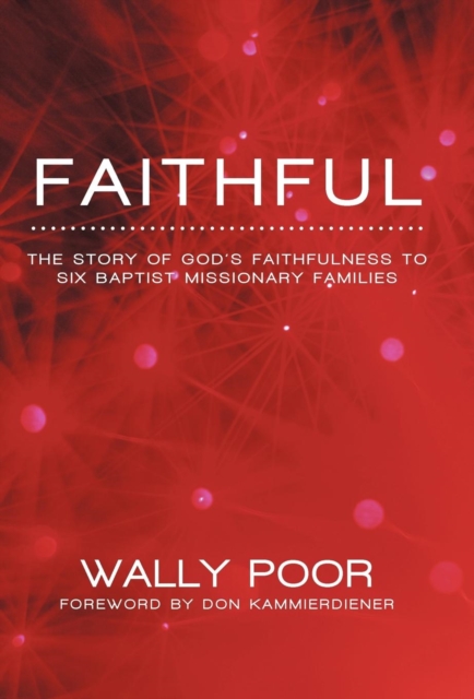 Faithful : The Story of God's Faithfulness to Six Baptist Missionary Families, Hardback Book