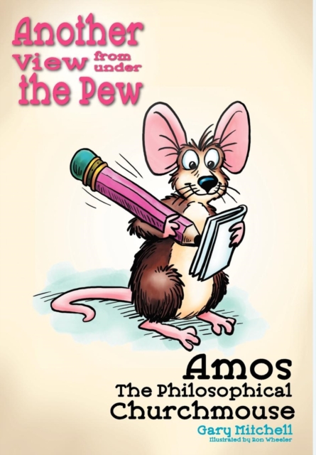 Amos the Philosophical Churchmouse : Another View from Under the Pew, Hardback Book