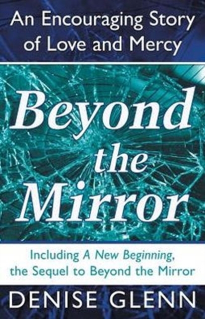 Beyond the Mirror : An Encouraging Story of Love and Mercy, Paperback Book
