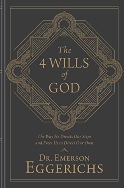 The 4 Wills of God : The Way He Directs Our Steps and Frees Us to Direct Our Own, Hardback Book