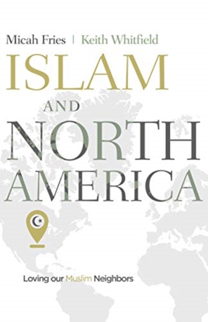 Islam and North America : Loving our Muslim Neighbors, Paperback / softback Book