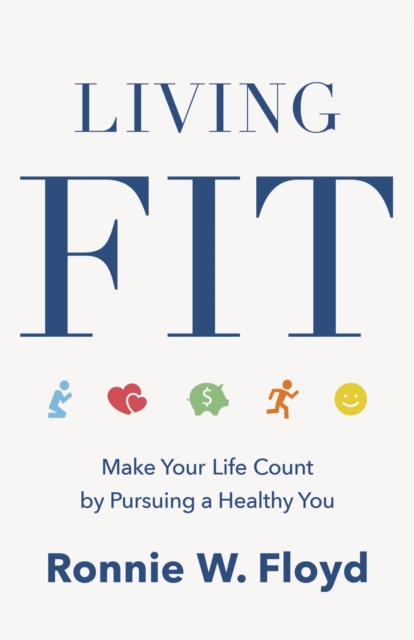Living Fit : Make Your Life Count by Pursuing a Healthy You, EPUB eBook