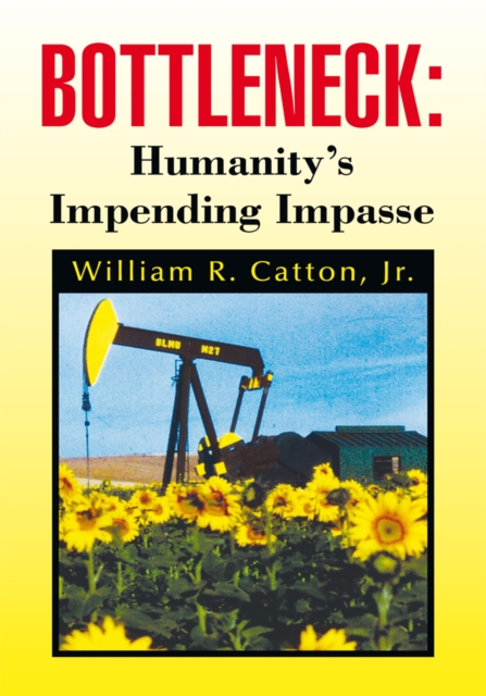 Bottleneck : Humanity's Impending Impasse : Humanity's Impending Impasse, EPUB eBook