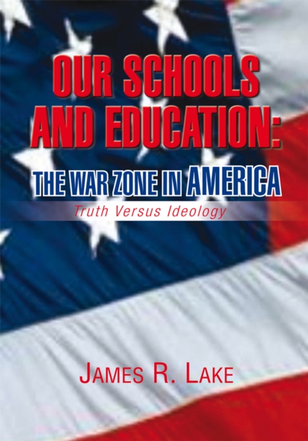 Our Schools and Education: the War Zone in America : Truth Versus Ideology, EPUB eBook
