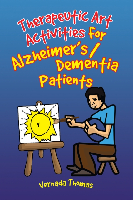 Therapeutic Art Activities for Alzheimer's/Dementia Patients : For Alzheimer's/Dementia Patients, EPUB eBook