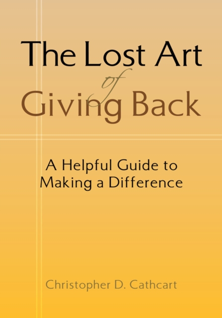 The Lost Art of Giving Back : A Helpful Guide to Making a Difference, EPUB eBook