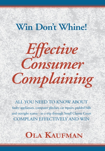 Effective Consumer Complaining : Win - Don't Whine, EPUB eBook