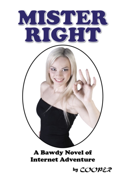 Mister Right : A Bawdy Novel of Internet Adventure, EPUB eBook