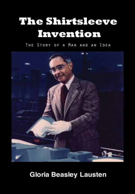 The Shirtsleeve Invention : The Story of a Man and an Idea, EPUB eBook