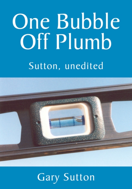 One Bubble off Plumb : Sutton, Unedited, EPUB eBook