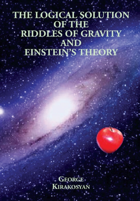 The Logical Solution of the Riddles of Gravity and Einstein's Theory, EPUB eBook
