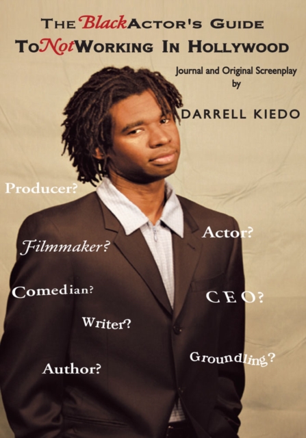 The Black Actor's Guide to Not Working : Journal and an Original Screenplay., EPUB eBook