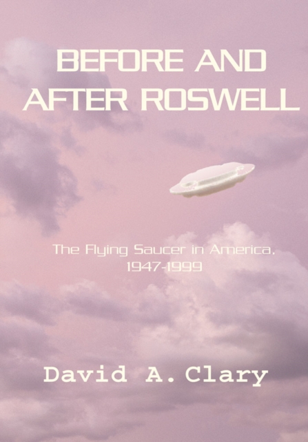 Before and After Roswell : The Flying Saucer in America, 1947-1999, EPUB eBook