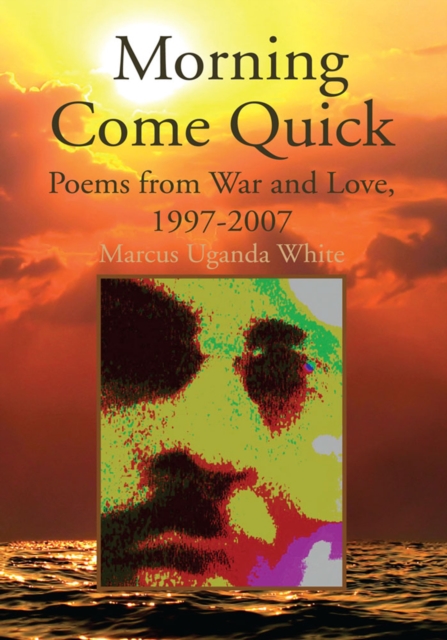 Morning Come Quick : Poems from War and Love, 1997-2007, EPUB eBook