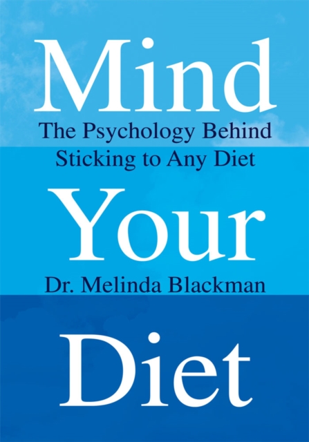 Mind Your Diet : The Psychology Behind Sticking to Any Diet, EPUB eBook