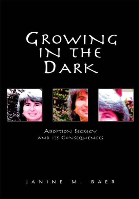 Growing in the Dark : Adoption Secrecy and Its Consequences, EPUB eBook