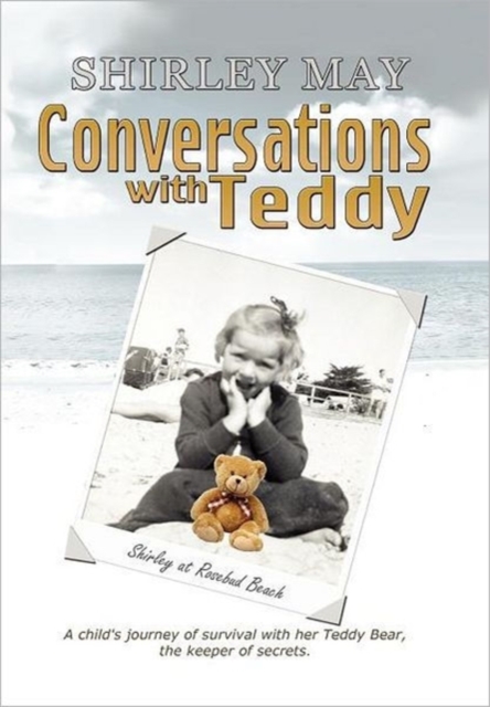 Conversations with Teddy : A Child's Journey of Survival with Her Teddy Bear, the Keeper of Secrets., Hardback Book
