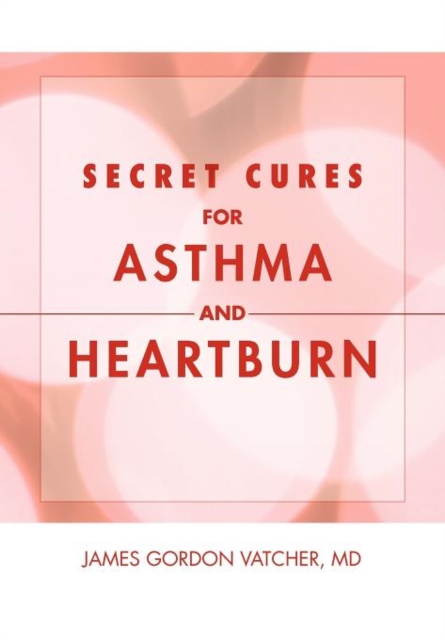 Secret Cures For Asthma and Heartburn, Hardback Book