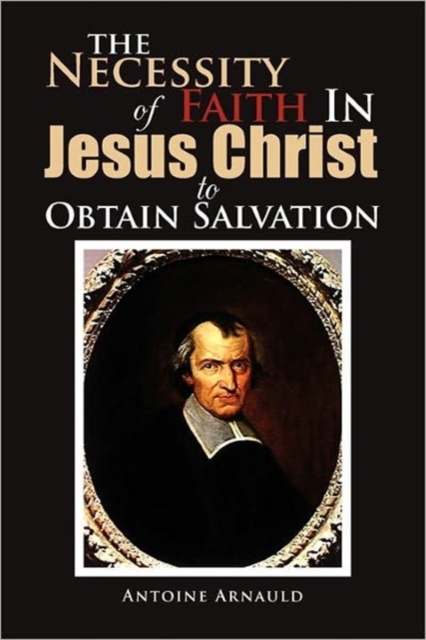 The Necessity of Faith in Jesus Christ to Obtain Salvation, Paperback / softback Book