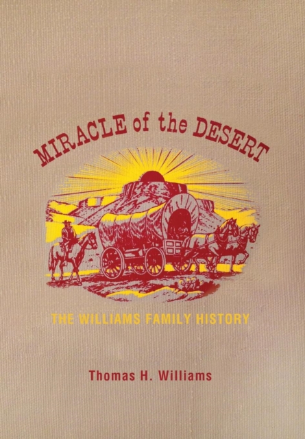 Miracle of the Desert : A History of the Thomas Ward and Surrounding Communities, Hardback Book