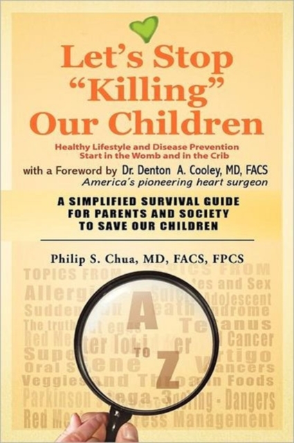 Let's Stop "Killing" Our Children : disease prevention starting from the crib A SIMPLIFIED SURVIVAL GUIDE FOR PARENTS AND SOCIETY TO SAVE OUR CHILDREN, Paperback / softback Book