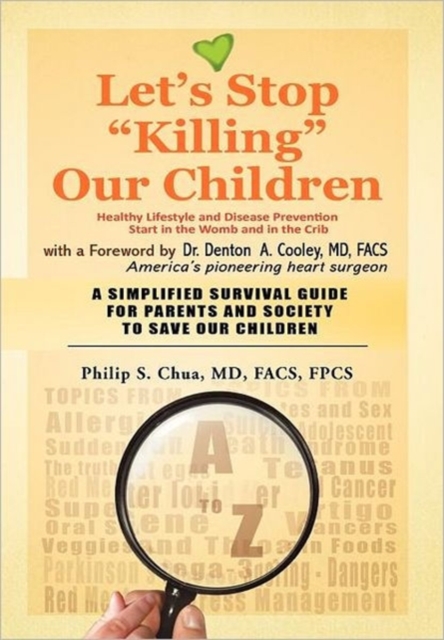 Let's Stop "Killing" Our Children : disease prevention starting from the crib A SIMPLIFIED SURVIVAL GUIDE FOR PARENTS AND SOCIETY TO SAVE OUR CHILDREN, Hardback Book