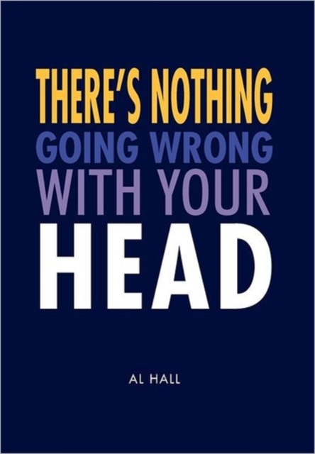 There's Nothing Going Wrong with Your Head, Hardback Book