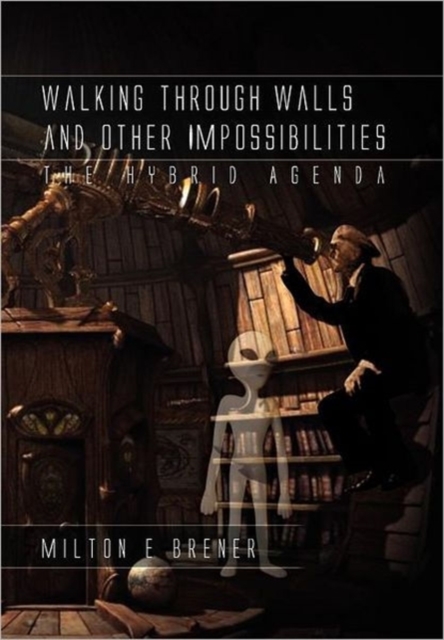 Walking Through Walls and Other Impossibilities : The Hybrid Agenda, Hardback Book