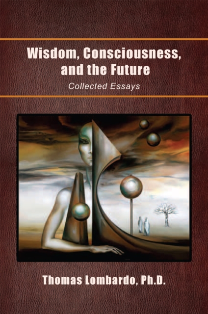 Wisdom, Consciousness, and the Future : Collected Essays, EPUB eBook