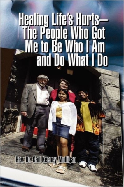 Healing Life's Hurts-The People Who Got Me to Be Who I Am and Do What I Do, Paperback / softback Book